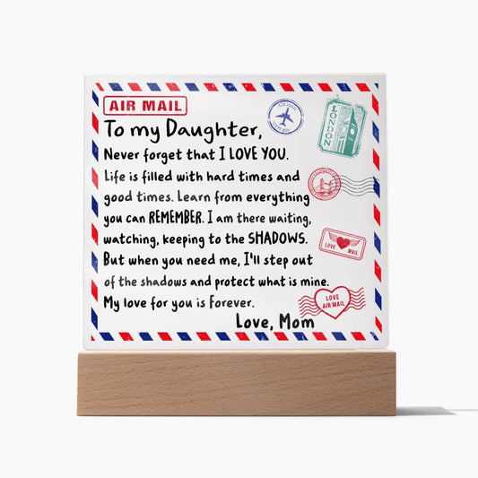 To My Daughter- Never Forget That I LOVE YOU- Acrylic Square Plaque