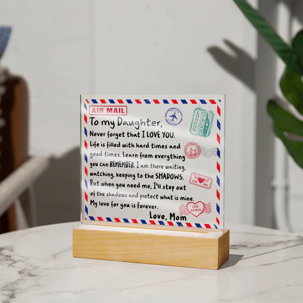 To My Daughter- Never Forget That I LOVE YOU- Acrylic Square Plaque