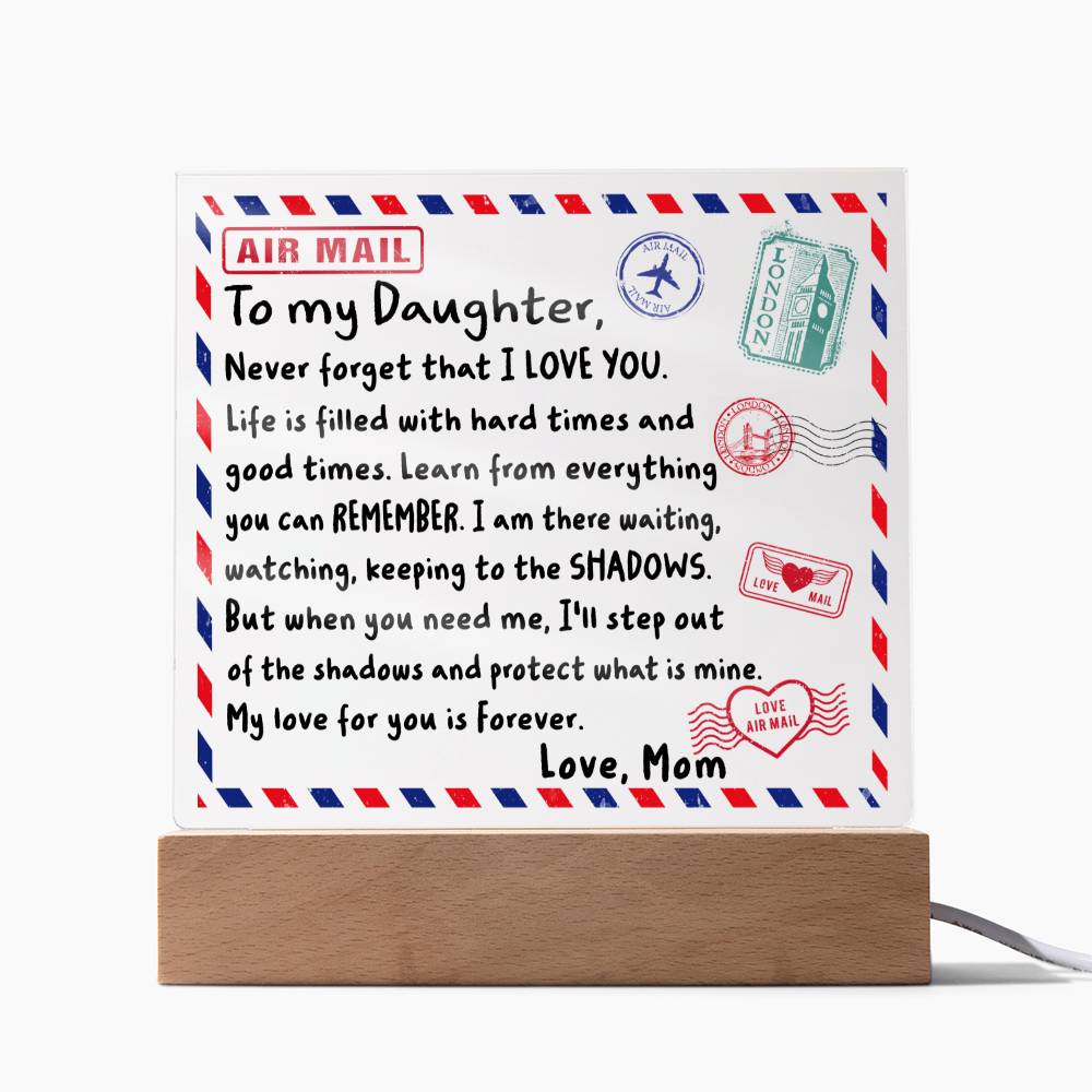 To My Daughter- Never Forget That I LOVE YOU- Acrylic Square Plaque