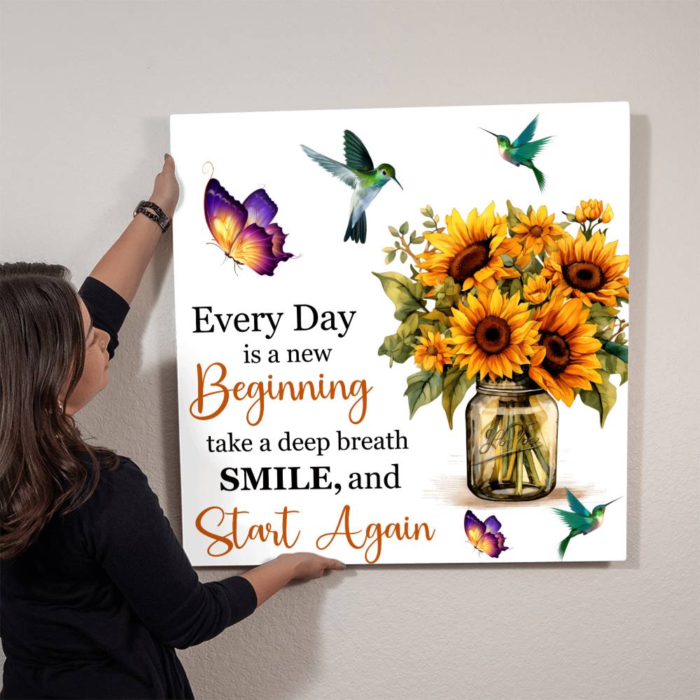 Everyday Is A New Beginning- High Gloss Metal Print- Gift For Birthday, Gift For All Occasions